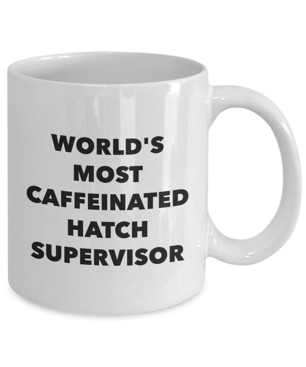 World's Most Caffeinated Hatch Supervisor Mug - Funny Tea Hot Cocoa Coffee Cup - Birthday Christmas Anniversary Gag Gifts Idea