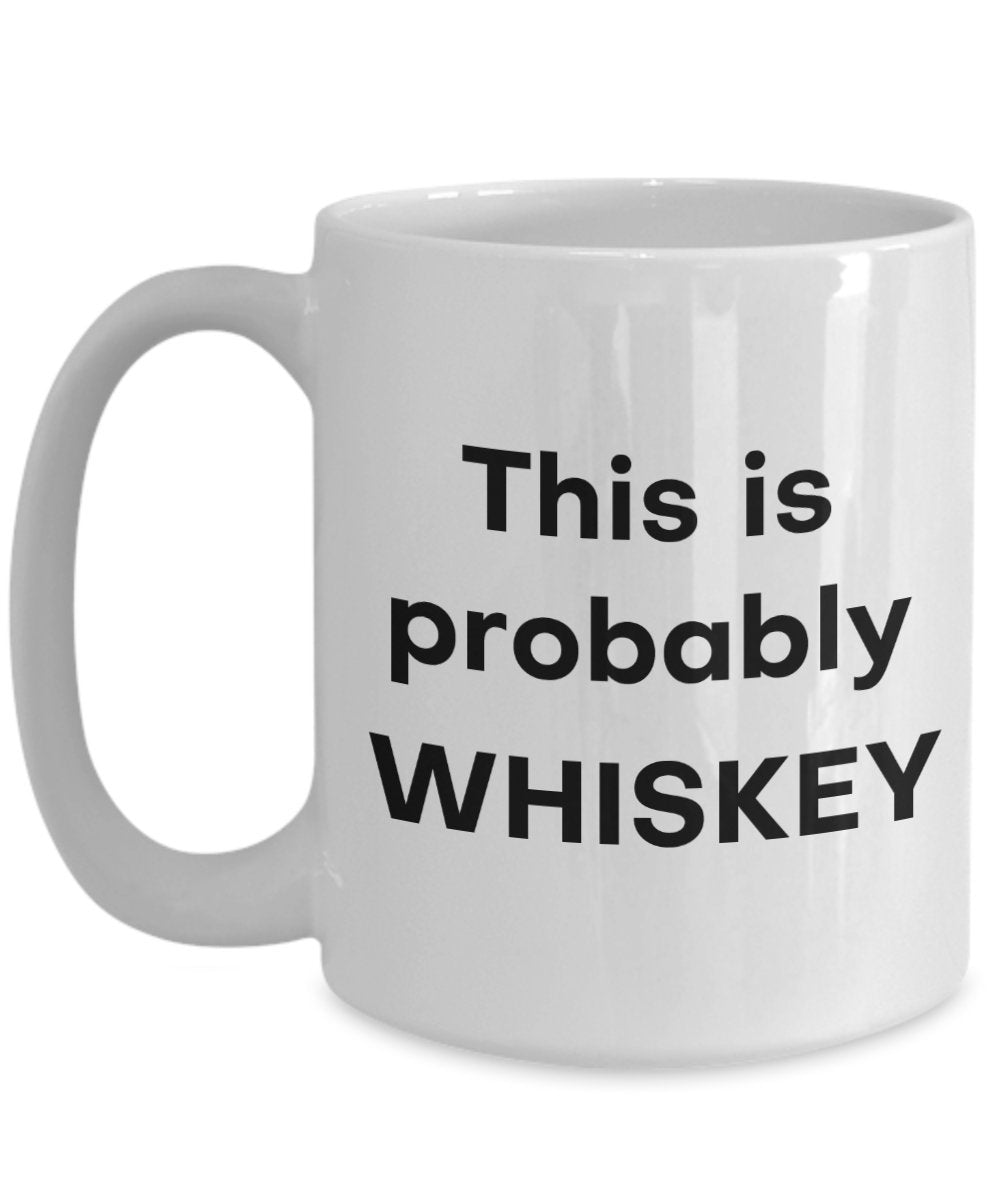 Lustige Tasse mit Aufschrift „This Is Proprobably Whiskey“ – Lustige Teetasse für heiße Kakao – Neuheit Geburtstag Weihnachten Jahrestag Gag Geschenkidee 15oz weiß