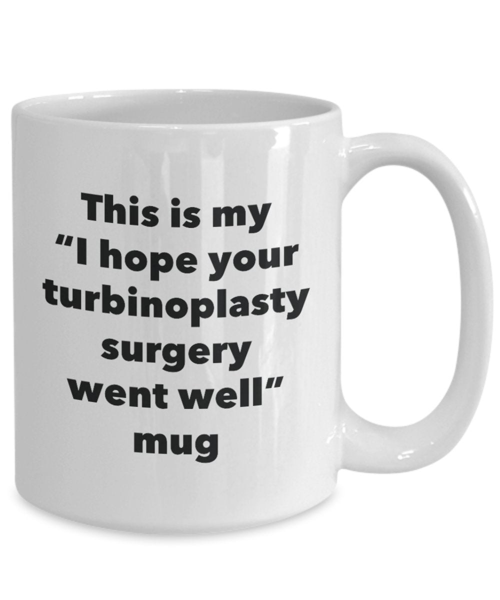 This is My "I Hope Your Turbinoplasty Surgery Went Well" Mug - Funny Tea Hot Cocoa Coffee Cup - Novelty Birthday Christmas Anniversary Gag Gifts Idea