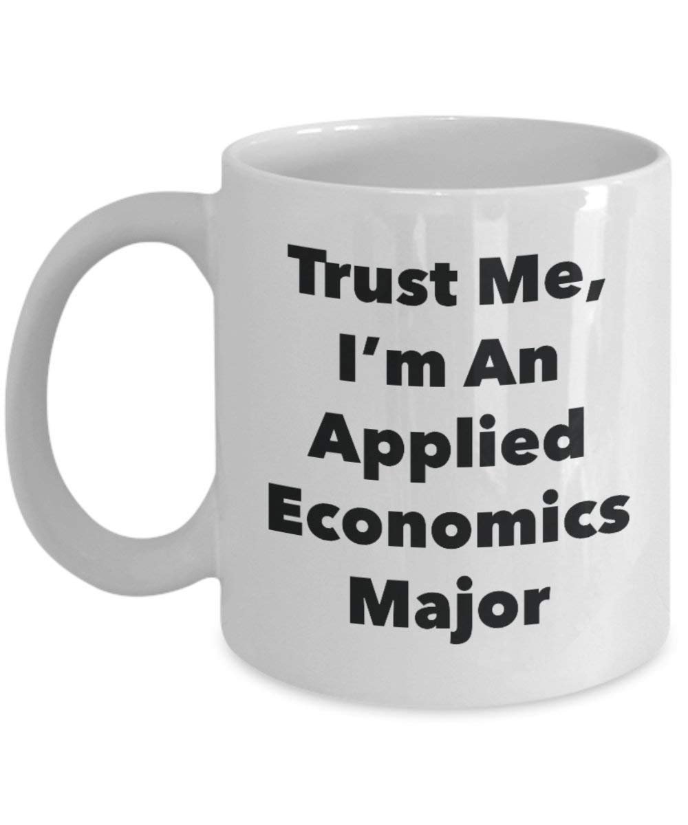 Trust Me, I'm An Applied Economics principaux Mug rigolo – Tasse à café – Cute Graduation Gag Gifts idées pour vos amis et Camarades de classe 15oz blanc