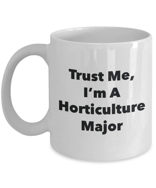 Trust Me, I'm A Horticulture Major Mug - Funny Coffee Cup - Cute Graduation Gag Gifts Ideas for Friends and Classmates (11oz)