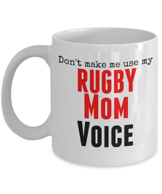 Funny Rugby Mug -Don't Make Me Use My Rugby Mom Voice - 11 Oz Ceramic Mug- Unique Gifts Idea