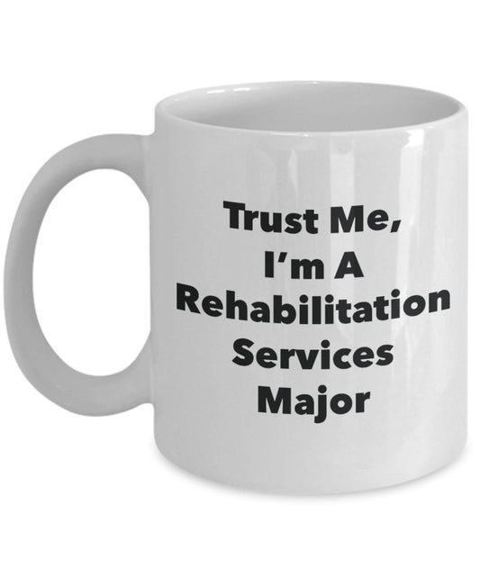 Trust Me, I'm A Rehabilitation Services Major Mug - Funny Tea Hot Cocoa Coffee Cup - Novelty Birthday Christmas Anniversary Gag Gifts Idea