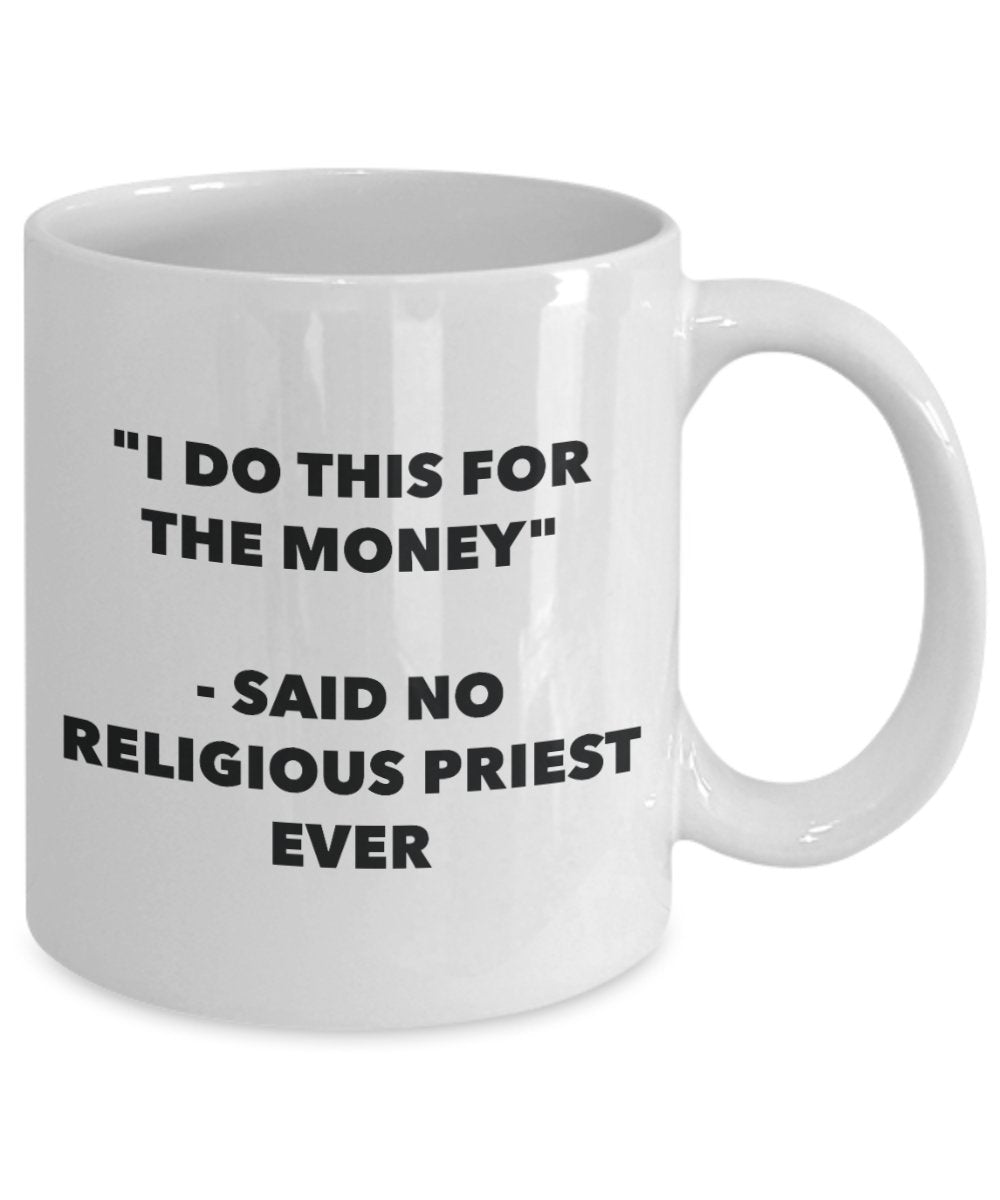"I Do This for the Money" - Said No Religious Priest Ever Mug - Funny Tea Hot Cocoa Coffee Cup - Novelty Birthday Christmas Anniversary Gag Gifts Idea