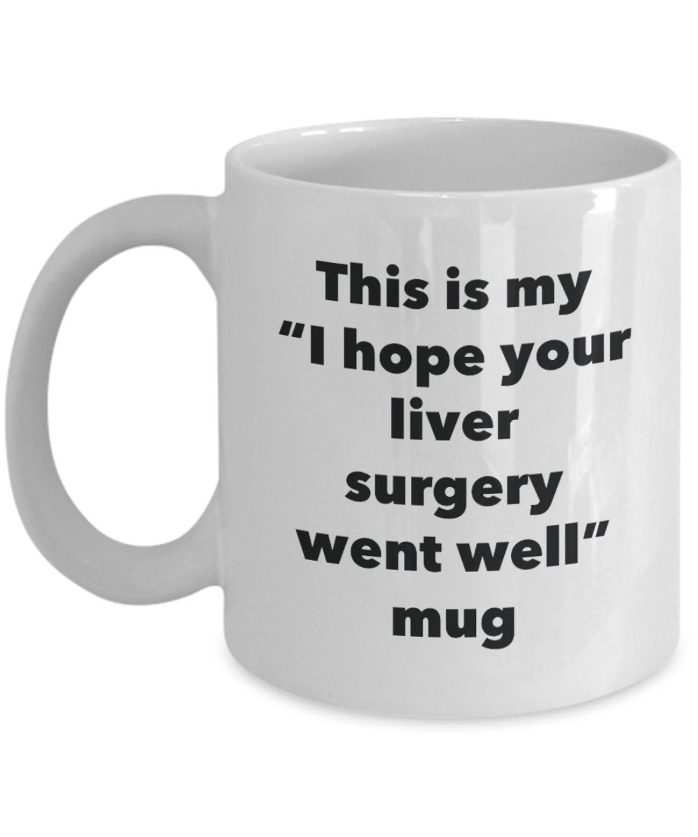 This is My "I Hope Your Liver Surgery Went Well" Mug - Funny Tea Hot Cocoa Coffee Cup - Novelty Birthday Christmas Anniversary Gag Gifts Idea