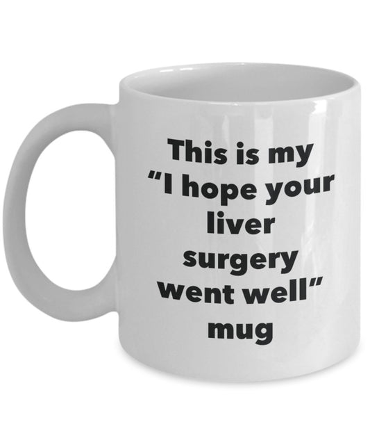 This is My "I Hope Your Liver Surgery Went Well" Mug - Funny Tea Hot Cocoa Coffee Cup - Novelty Birthday Christmas Anniversary Gag Gifts Idea