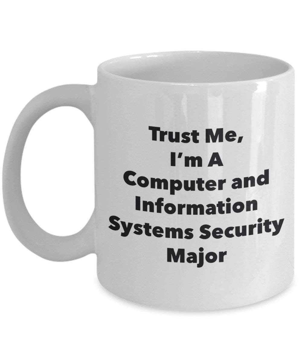 Trust Me, I'm A Computer and Information Systems Security Major Mug - Funny Coffee Cup - Cute Graduation Gag Gifts Ideas for Friends and Classmates (11oz)