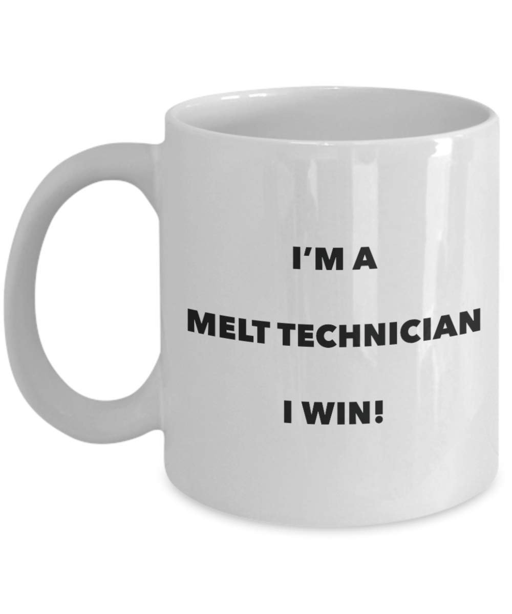 I'm a Melt Technician Mug I win - Funny Coffee Cup - Novelty Birthday Christmas Gag Gifts Idea