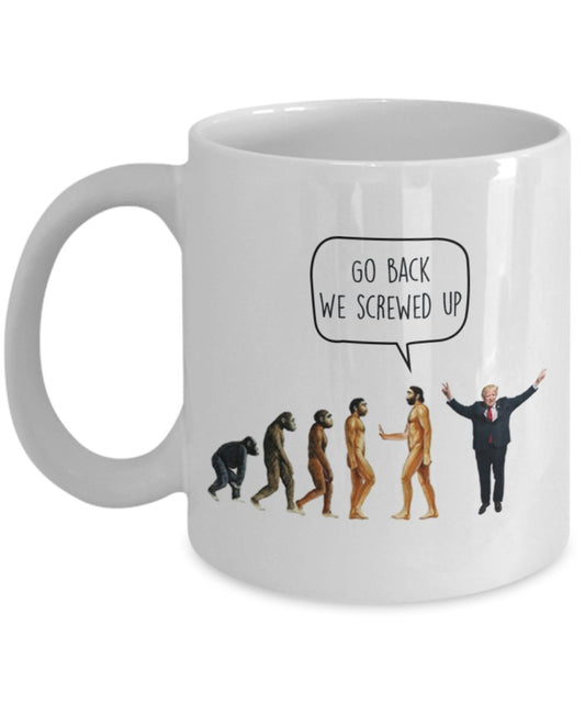 Go Back We Screwed Up – Evolution Anti-Trump Liberal Tasse – Lustige Teetasse für heiße Kakao – Neuheit Geburtstag Weihnachten Gag Geschenk Idee