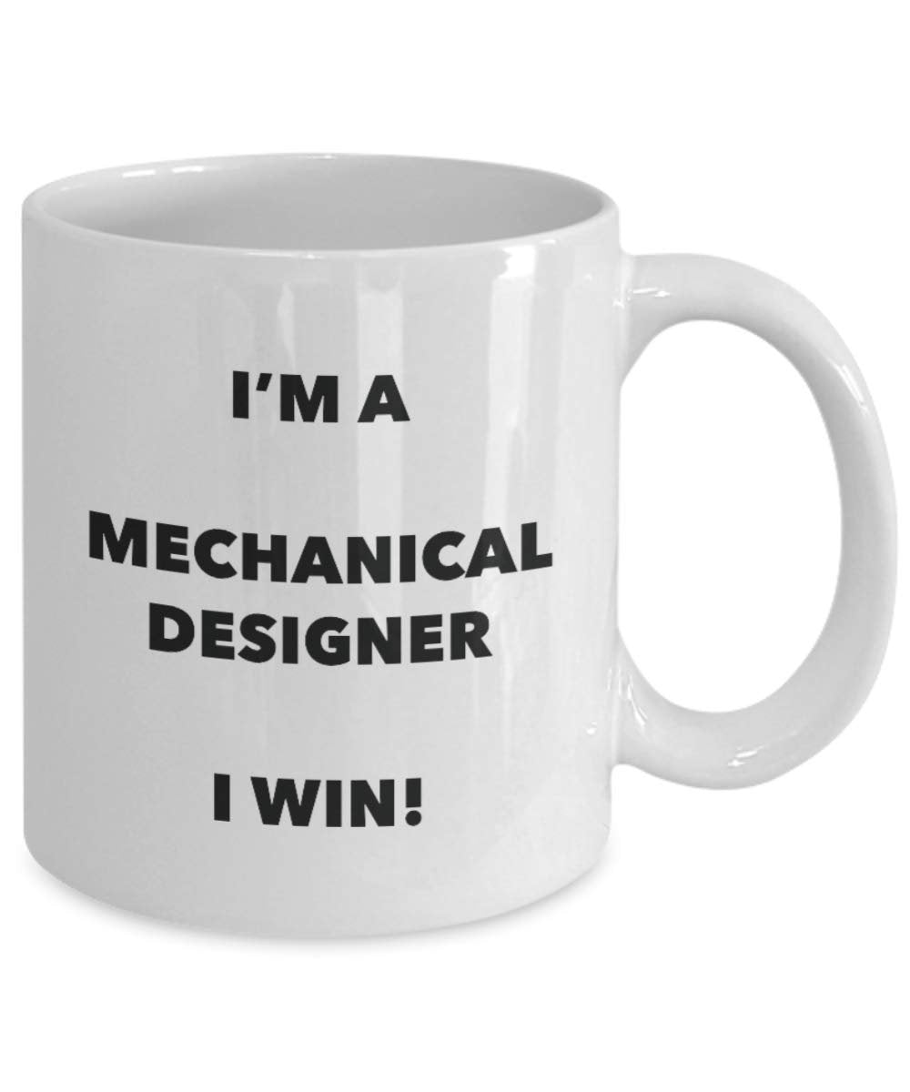 I'm a Mechanical Designer Mug I win - Funny Coffee Cup - Novelty Birthday Christmas Gag Gifts Idea