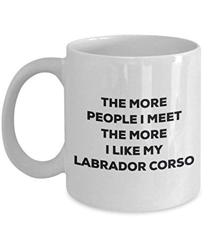 The More People I Meet The More I Like My Labrador Corso Mug - Funny Coffee Cup - Christmas Dog Lover Cute Gag Gifts Idea