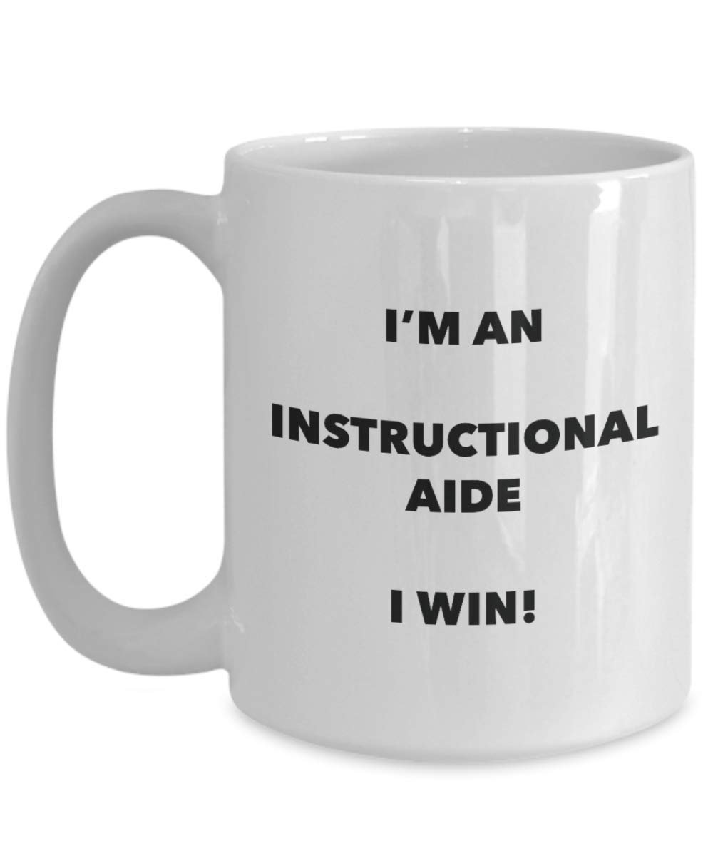 I'm an Instructional Aide Mug I win - Funny Coffee Cup - Novelty Birthday Christmas Gag Gifts Idea
