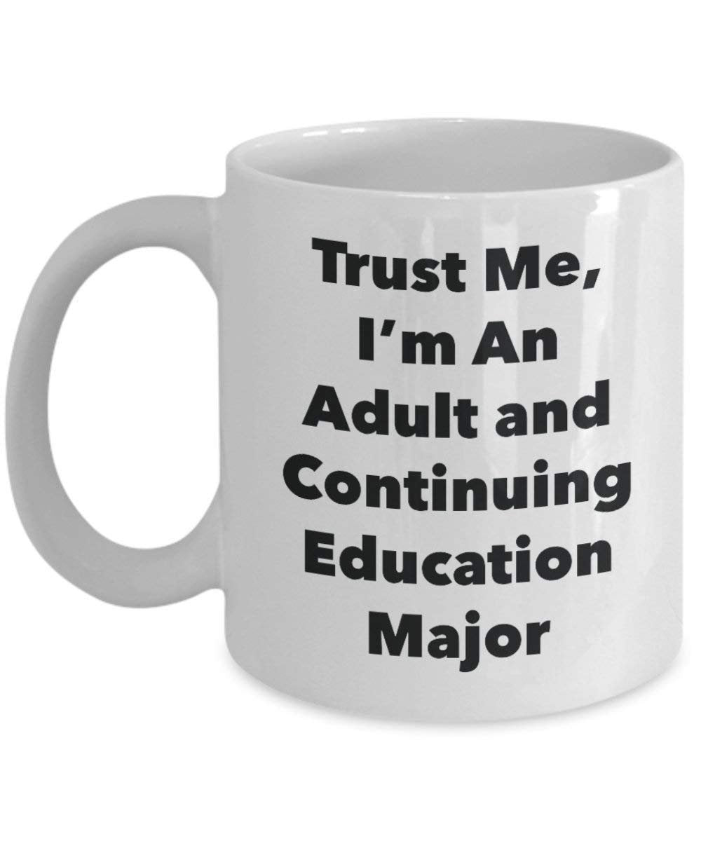 Trust Me, I'm An Adult and Continuing Education Major Mug - Funny Coffee Cup - Cute Graduation Gag Gifts Ideas for Friends and Classmates