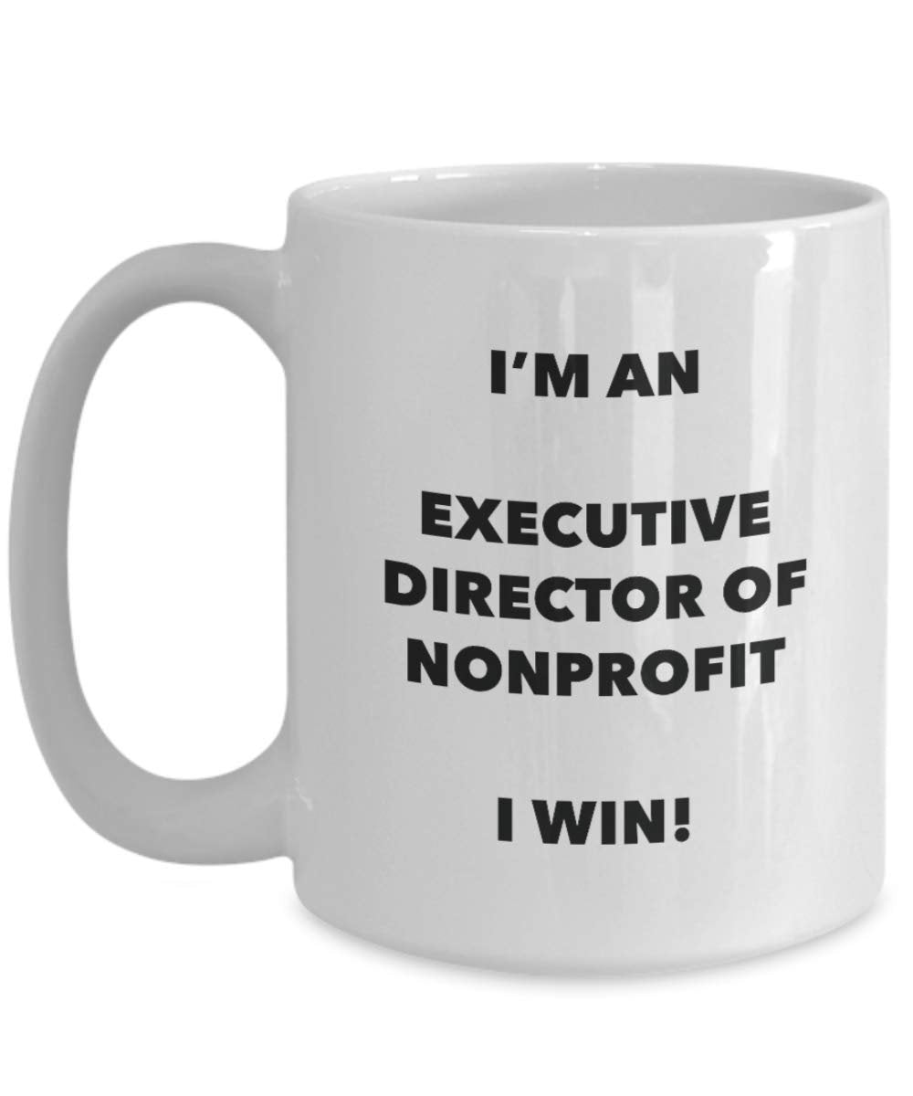 I'm an Executive Director Of Nonprofit Mug I win - Funny Coffee Cup - Novelty Birthday Christmas Gag Gifts Idea