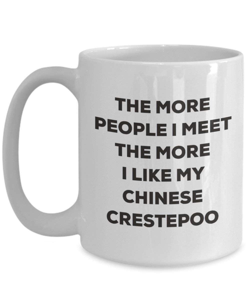 The more people I meet the more I like my Chinese Crestepoo Mug - Funny Coffee Cup - Christmas Dog Lover Cute Gag Gifts Idea