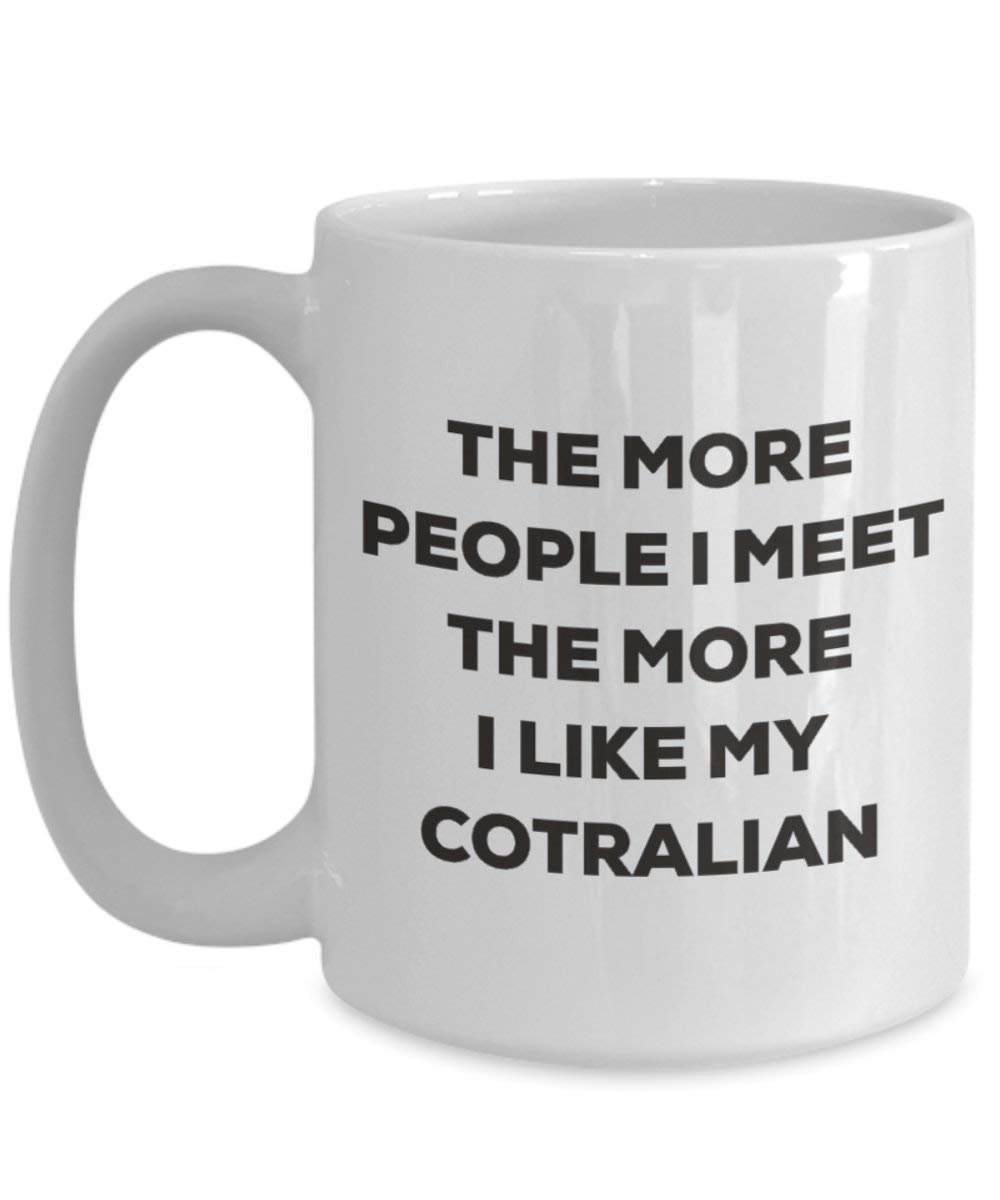 The more people I meet the more I like my Cotralian Mug - Funny Coffee Cup - Christmas Dog Lover Cute Gag Gifts Idea