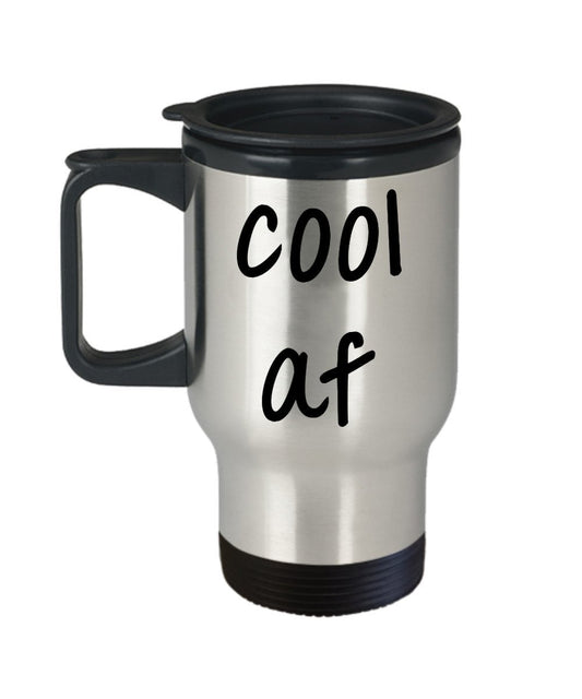 Cool af Travel Mug - Funny Tea Hot Cocoa Coffee Insulated Tumbler - Novelty Birthday Gift Idea