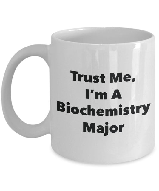 Trust Me, I'm A Biochemistry Major Mug - Funny Tea Hot Cocoa Coffee Cup - Novelty Birthday Christmas Anniversary Gag Gifts Idea