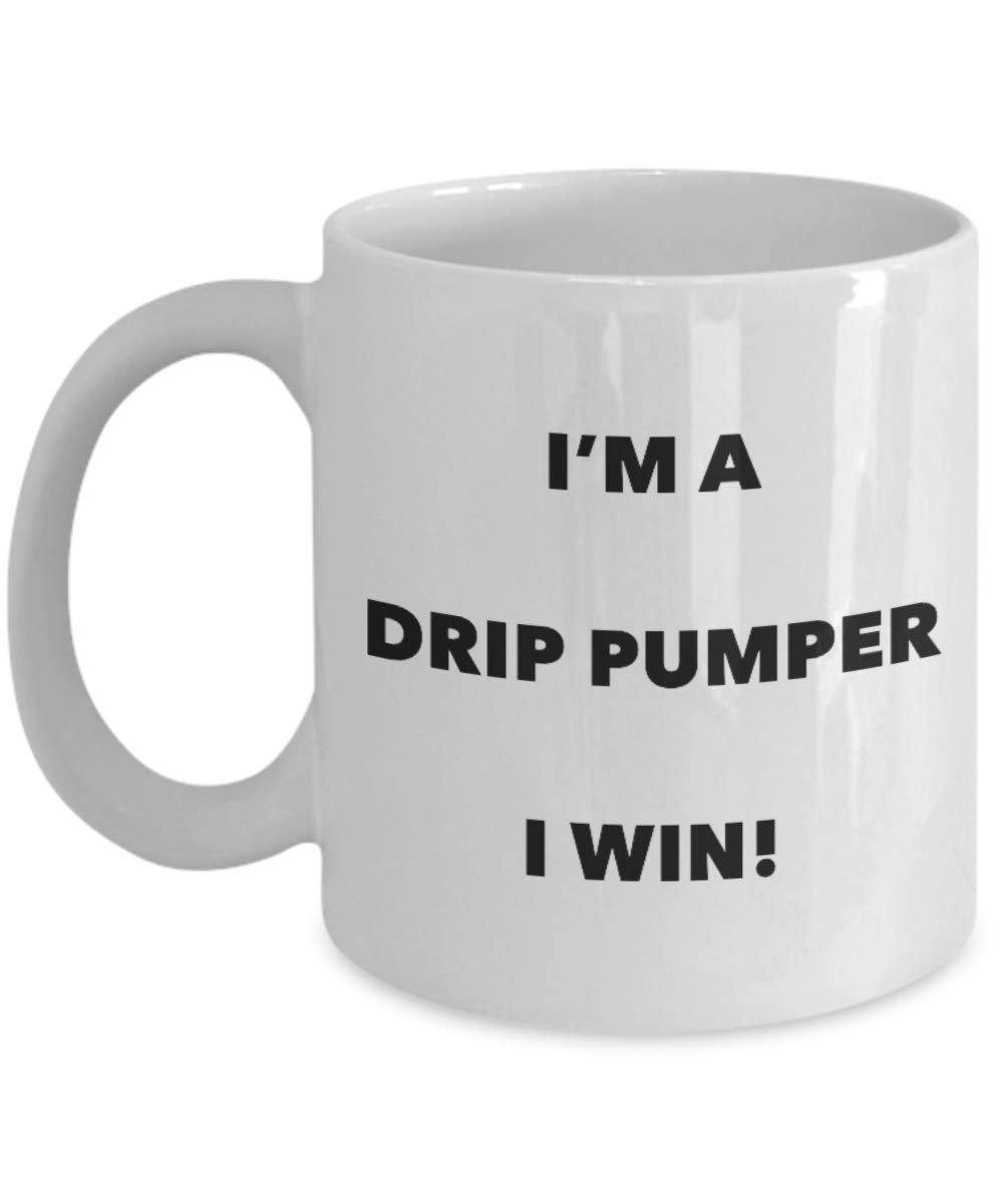 I'm a Drip Pumper I win! - Funny Coffee Cup - Novelty Birthday Christmas Gag Gifts Idea