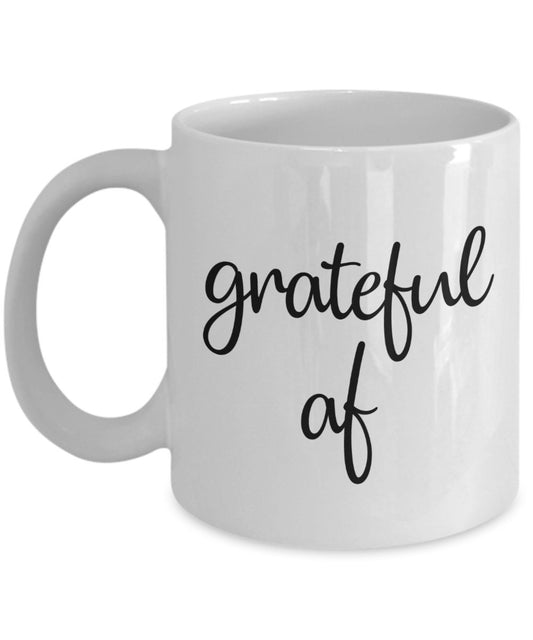 Grateful af Coffee Mug - Funny Tea Hot Cocoa Coffee Cup - Novelty Birthday Gift Idea