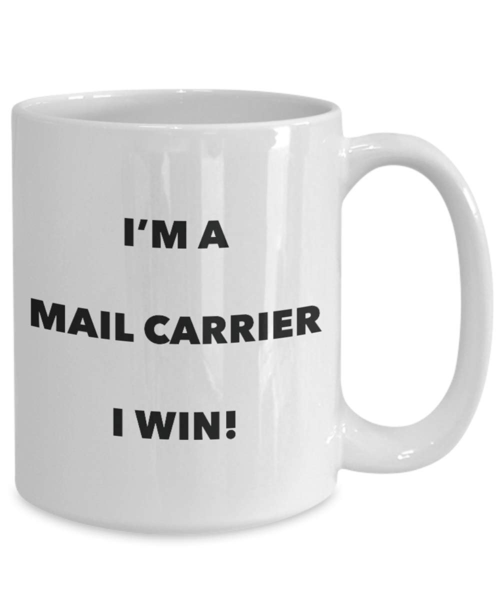 I'm a Mail Carrier Mug I win - Funny Coffee Cup - Novelty Birthday Christmas Gag Gifts Idea