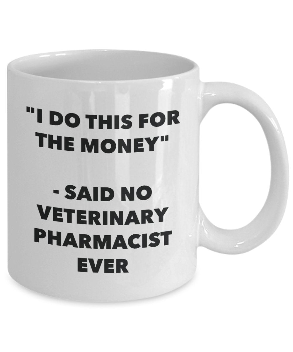 I Do This for the Money - Said No Veterinary Pathologist Ever Mug - Funny Tea Hot Cocoa Coffee Cup - Novelty Birthday Christmas Gag Gifts Idea