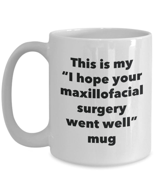 This is My "I Hope Your Maxillofacial Surgery Went Well" Mug - Funny Tea Hot Cocoa Coffee Cup - Novelty Birthday Christmas Anniversary Gag Gifts Idea