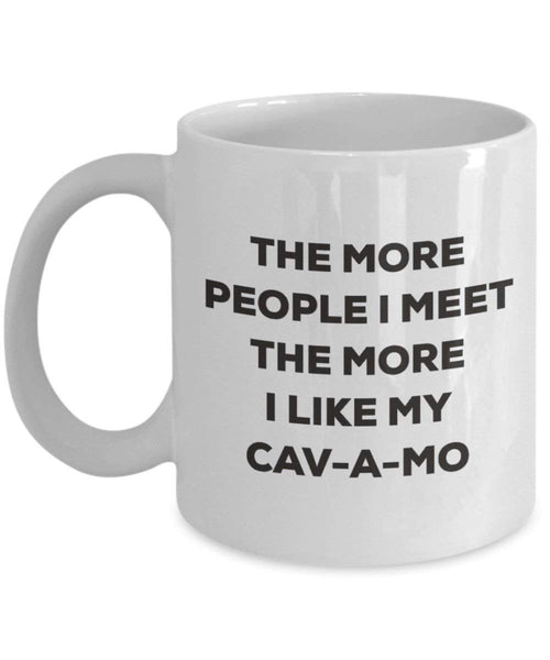 The More People I Meet the More I Like My cav-a-mo Tasse – Funny Coffee Cup – Weihnachten Hund Lover niedlichen Gag Geschenke Idee
