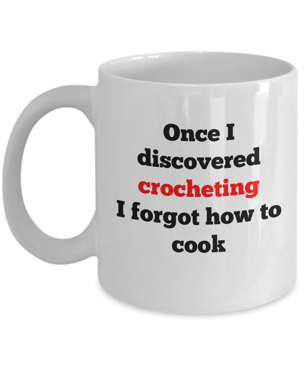 Once I discovered crocheting I forgot how to cook - Funny gift mug - 11 oz Ceramic Mug by SpreadPassion