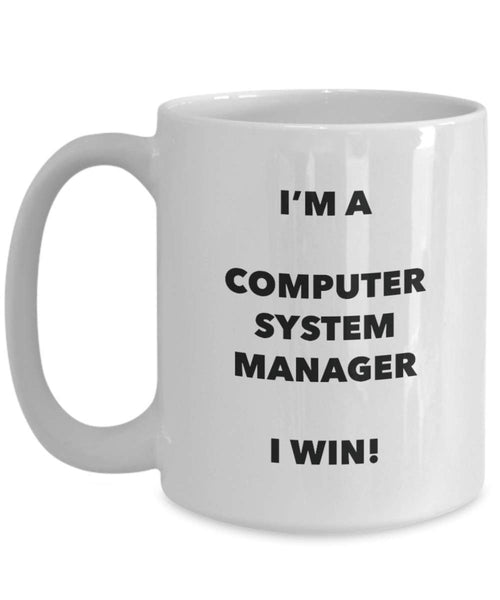 I'm a Computer System Manager Mug I win! - Funny Coffee Cup - Novelty Birthday Christmas Gag Gifts Idea