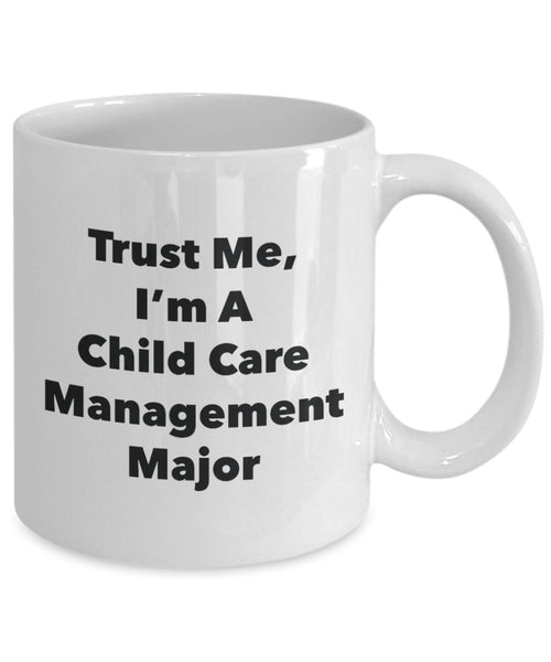 Trust Me, I'm A Child Care Management Major Mug - Funny Tea Hot Cocoa Coffee Cup - Novelty Birthday Christmas Anniversary Gag Gifts Idea