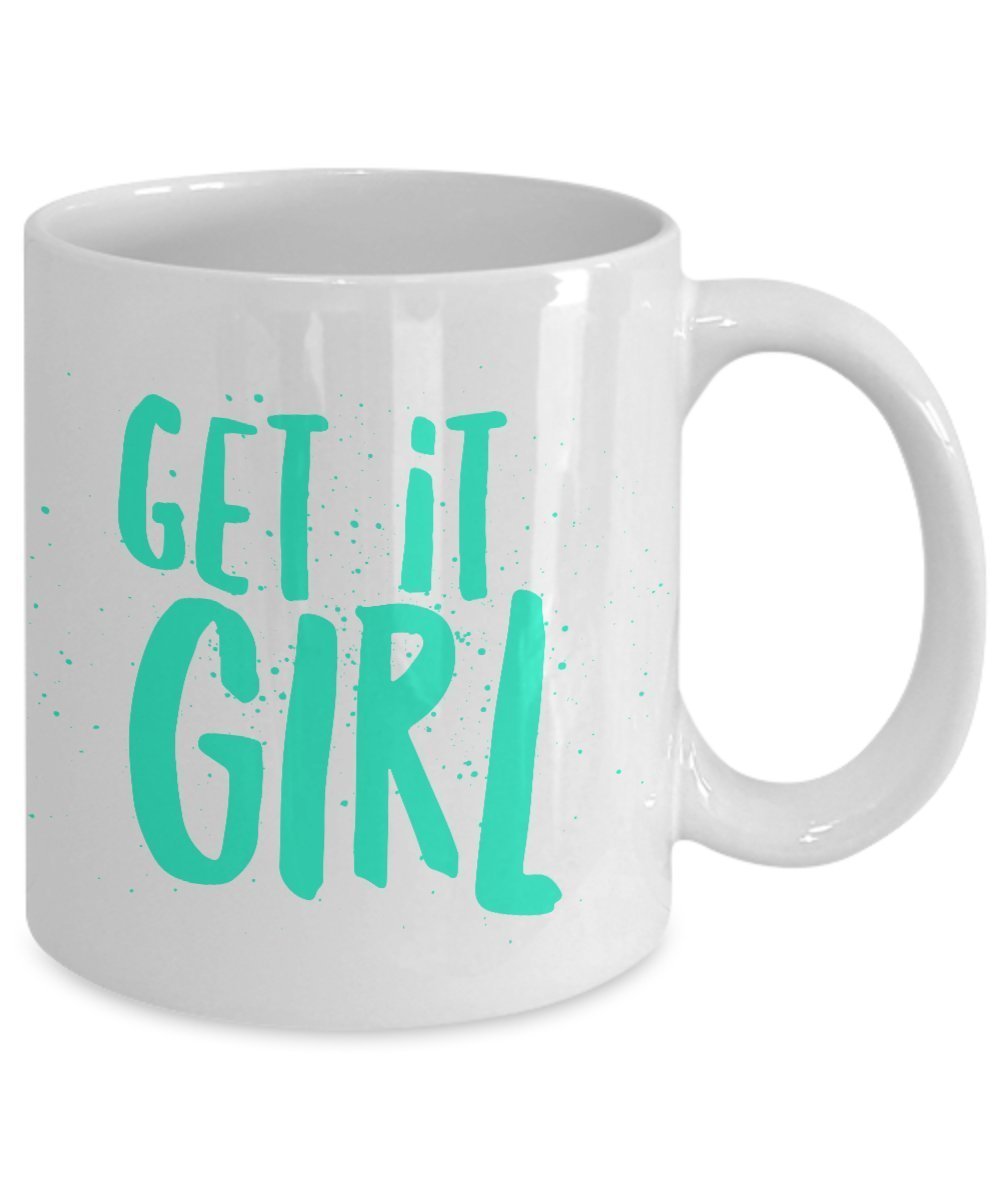 Funny Girl Mug - Get it Girl - Gifts For Girl - 11 Oz Ceramic Mug - Unique gifts Idea