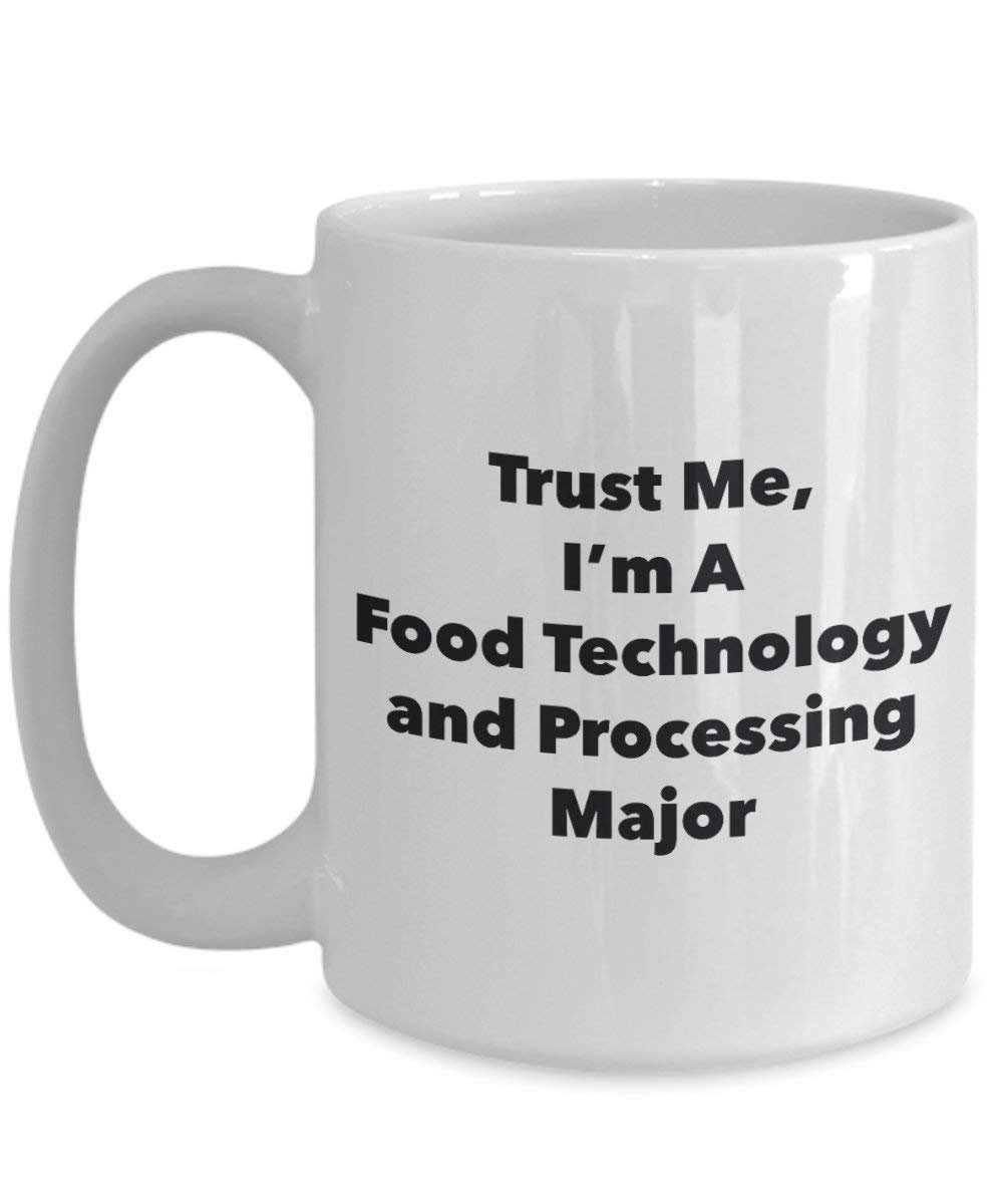 Trust Me, I'm A Food Technology and Processing Major Mug - Funny Coffee Cup - Cute Graduation Gag Gifts Ideas for Friends and Classmates (11oz)