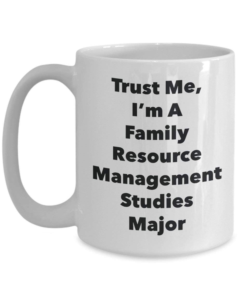 Trust Me, I'm A Family Resource Management Studies Major Mug - Funny Coffee Cup - Cute Graduation Gag Gifts Ideas for Friends and Classmates (15oz)