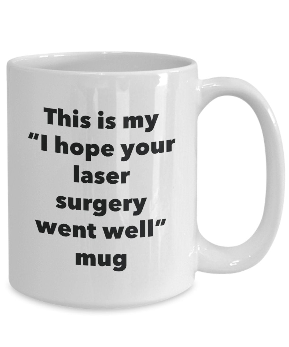This is My "I Hope Your Laser Surgery Went Well" Mug - Funny Tea Hot Cocoa Coffee Cup - Novelty Birthday Christmas Anniversary Gag Gifts Idea