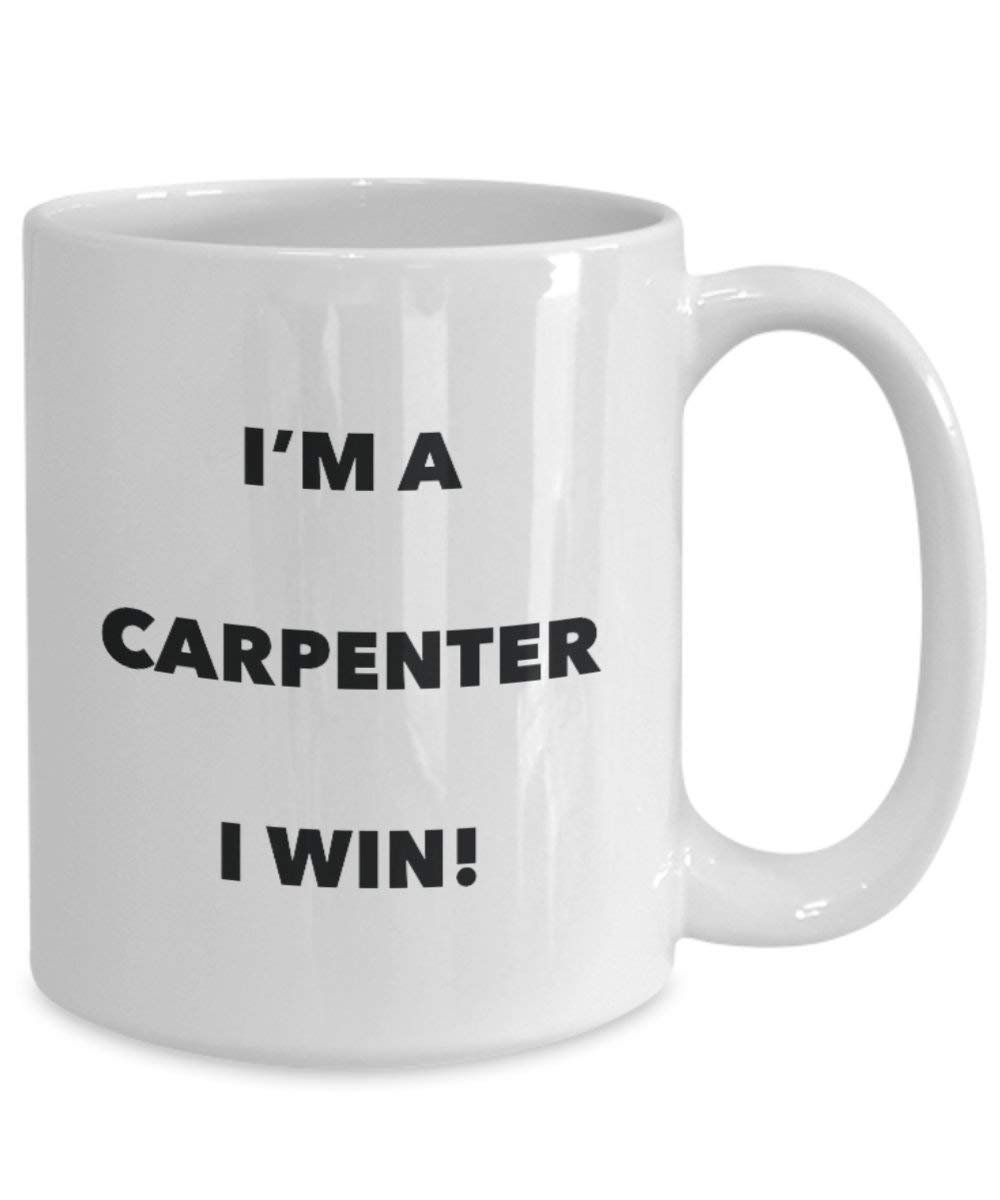 Carpenter Tasse – I 'm a Carpenter I Win. – Funny Kaffeetasse – Neuheit Geburtstag Weihnachten Gag Geschenke Idee 15oz weiß