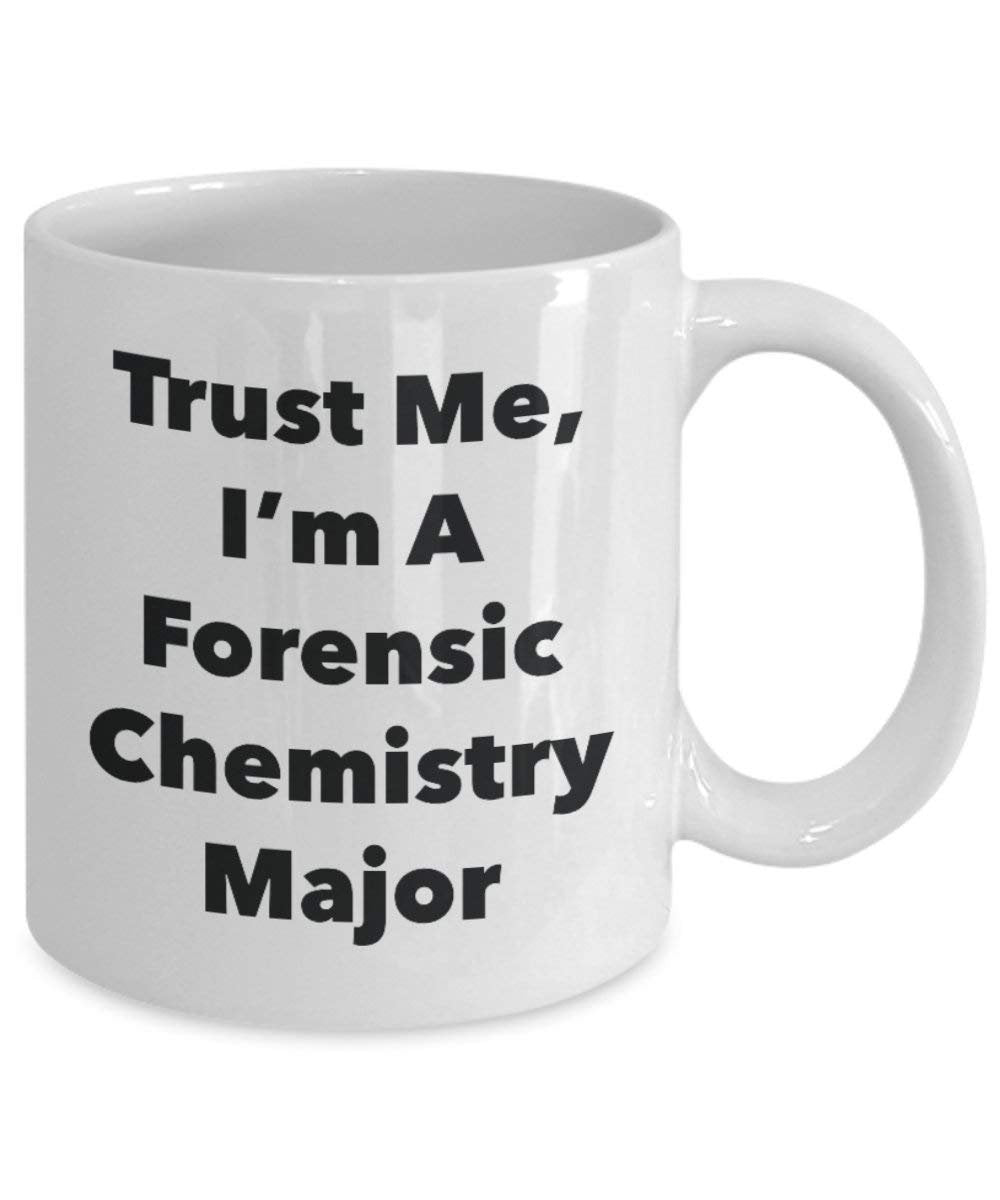Trust Me, I'm A Forensic Chemistry Major Mug - Funny Coffee Cup - Cute Graduation Gag Gifts Ideas for Friends and Classmates (11oz)