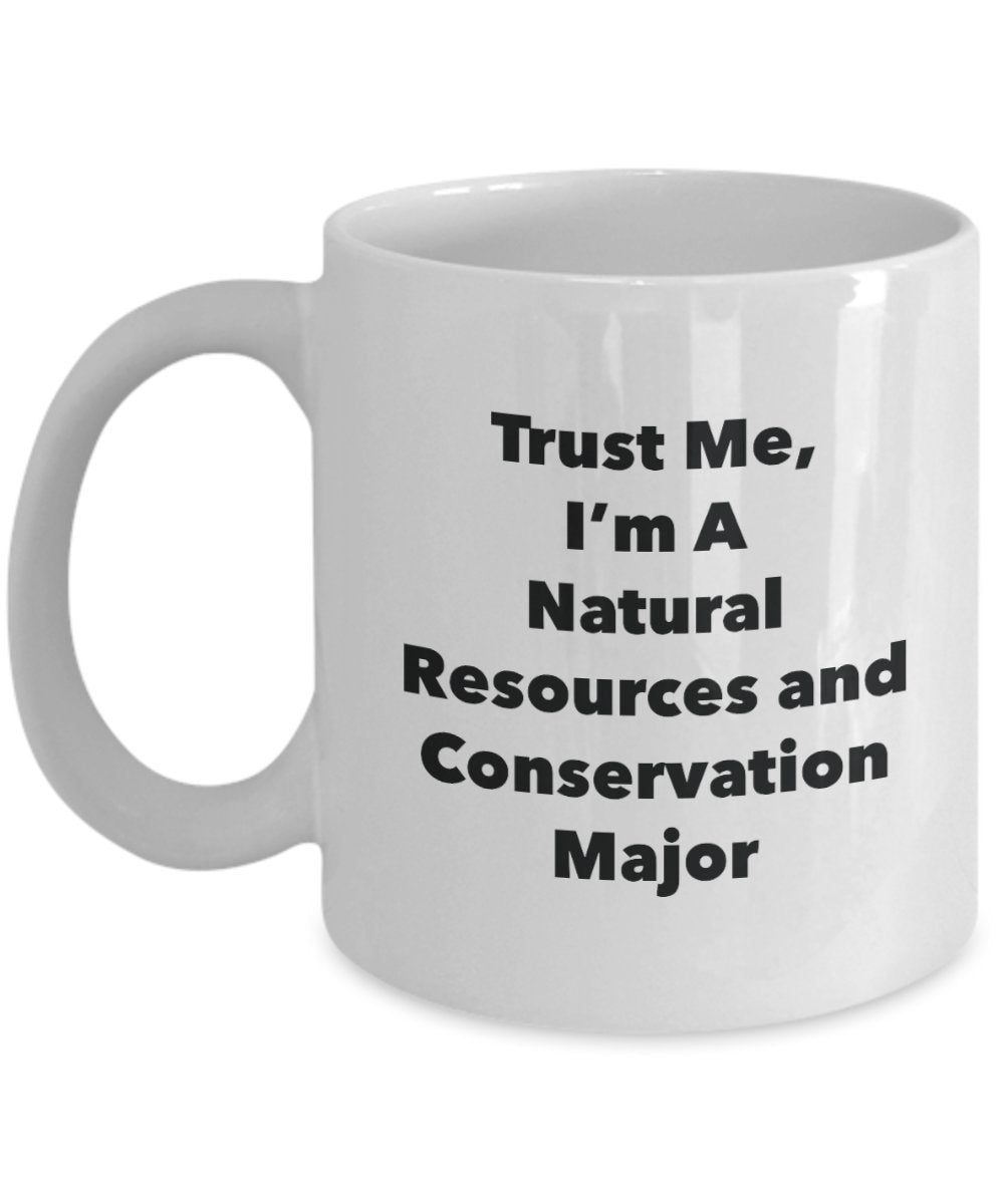 Trust Me, I'm A Natural Resources and Conservation Major Mug - Funny Tea Hot Cocoa Coffee Cup - Novelty Birthday Christmas Anniversary Gag Gifts Idea
