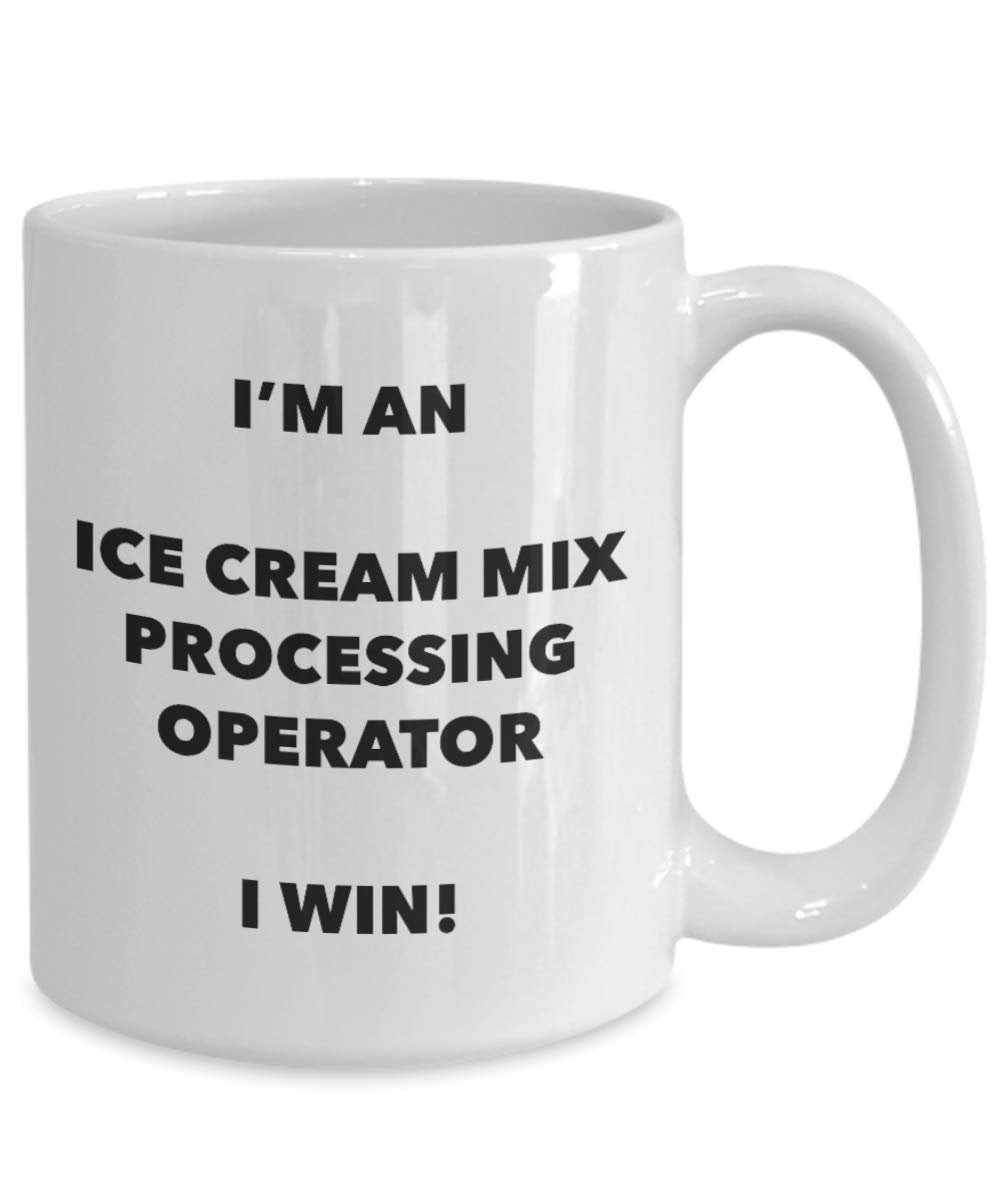 I'm a Ice Cream Mix Processing Operator Mug I win - Funny Coffee Cup - Birthday Christmas Gag Gifts Idea