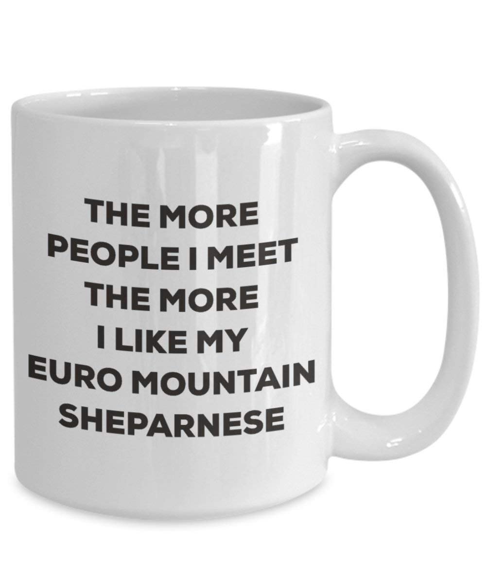 The more people I meet the more I like my Euro Mountain Sheparnese Mug - Funny Coffee Cup - Christmas Dog Lover Cute Gag Gifts Idea
