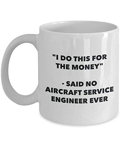 I Do This for The Money - Said No Aircraft Service Engineer Ever Mug - Funny Coffee Cup - Novelty Birthday Christmas Gag Gifts Idea