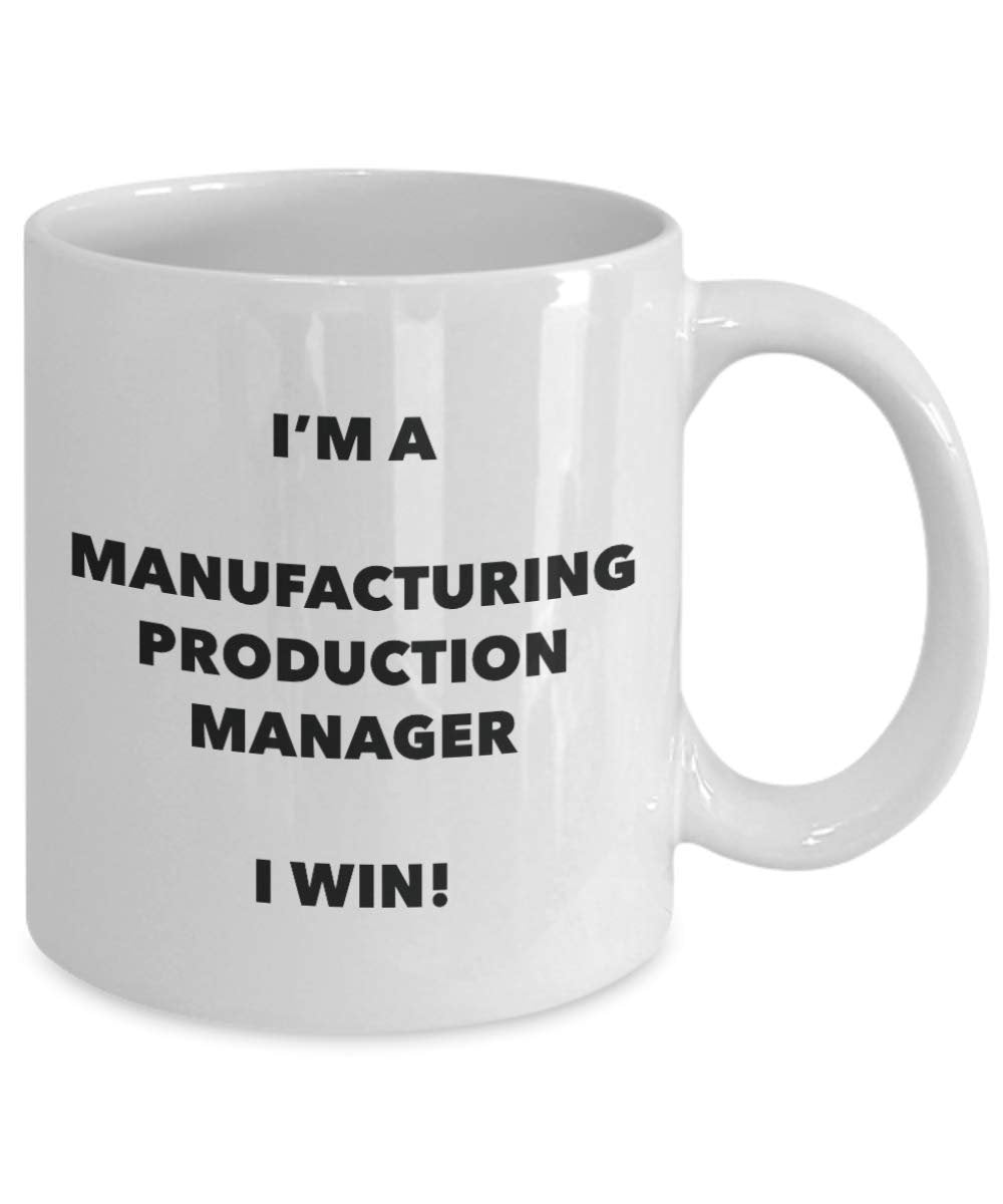I'm a Manufacturing Production Manager Mug I win - Funny Coffee Cup - Novelty Birthday Christmas Gifts Idea