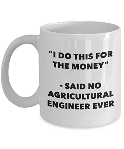 I Do This for The Money - Said No Agricultural Engineer Ever Mug - Funny Coffee Cup - Novelty Birthday Christmas Gag Gifts Idea