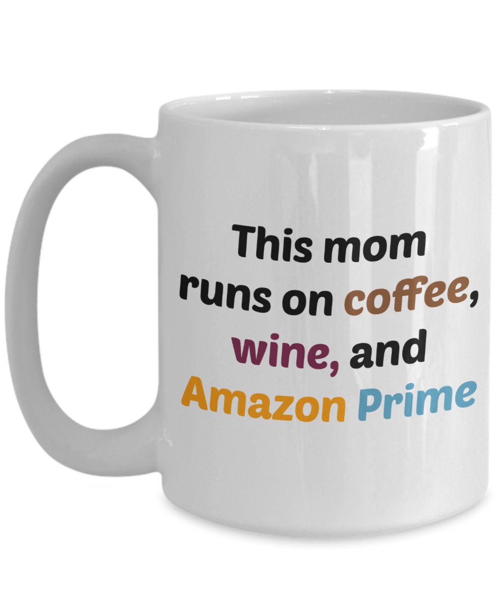 This Mom Runs on Coffee Wine and Amazon Prime Mug - Funny Tea Hot Cocoa Coffee Cup - Birthday Christmas Gag Gifts Idea