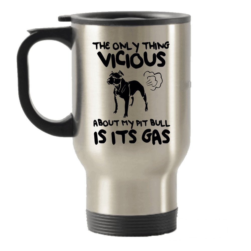 The Only Thing Vicious About My Pit Bull Is Its Gas - Funny Pit Bull Stainless Steel Travel Insulated Tumblers Mug