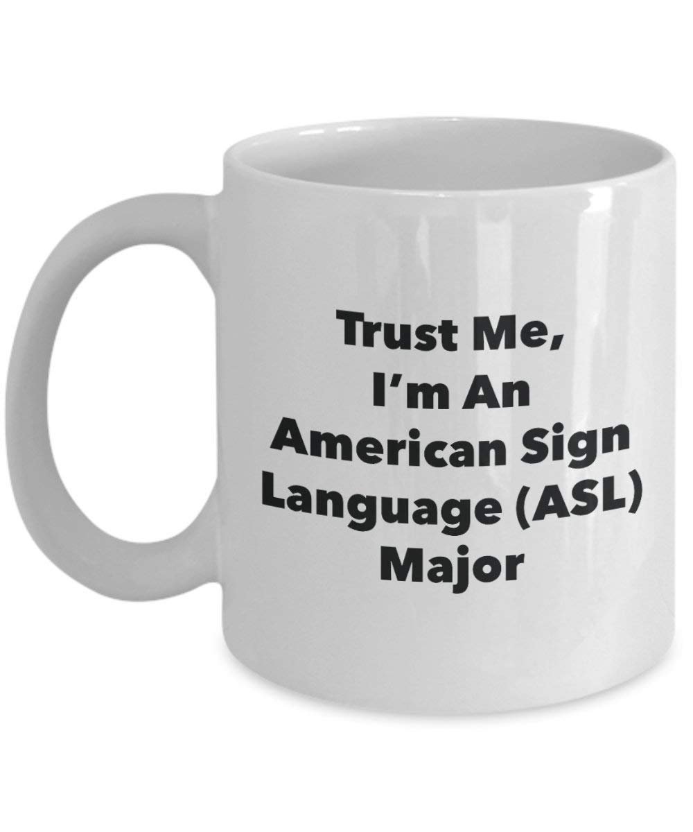 Trust Me, I'm An American Sign Language (ASL) principaux Mug rigolo – Tasse à café – Cute Graduation Gag Gifts idées pour vos amis et Camarades de classe 11oz blanc