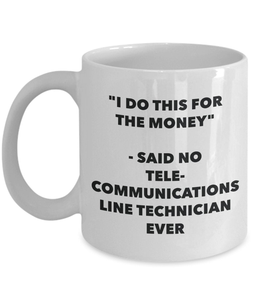 "I Do This for the Money" - Said No Telecommunications Line Technician Ever Mug - Funny Tea Hot Cocoa Coffee Cup - Novelty Birthday Christmas Annivers