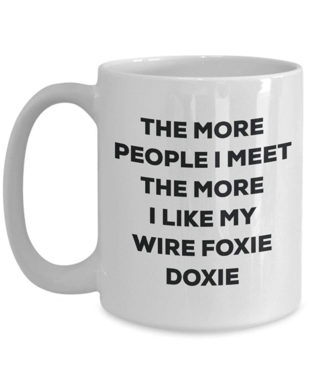 The More People I Meet the More I Like My Draht Foxie Doxie Tasse – Funny Coffee Cup – Weihnachten Hund Lover niedlichen Gag Geschenke Idee