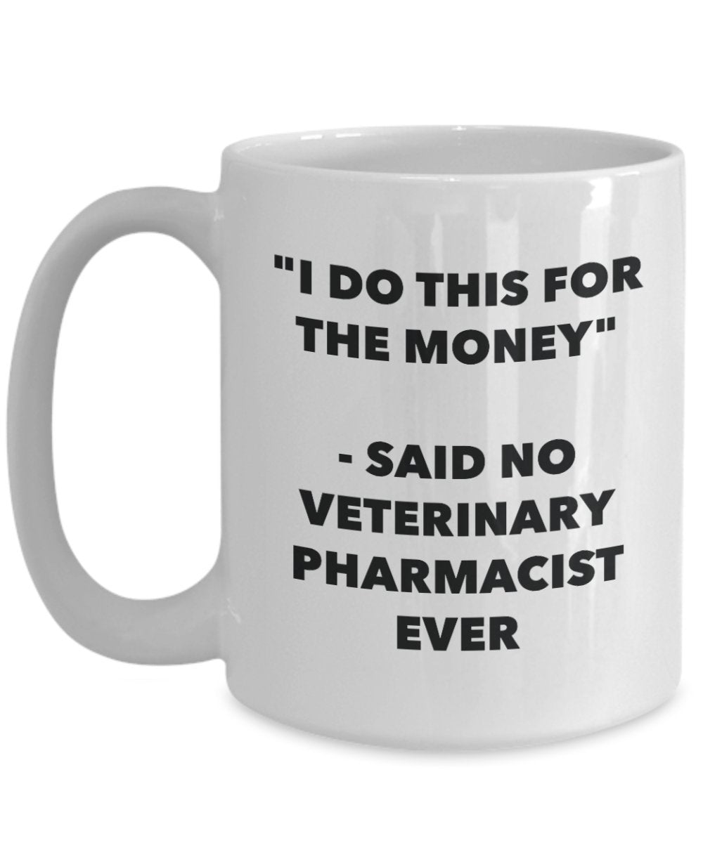 I Do This for the Money - Said No Veterinary Pathologist Ever Mug - Funny Tea Hot Cocoa Coffee Cup - Novelty Birthday Christmas Gag Gifts Idea