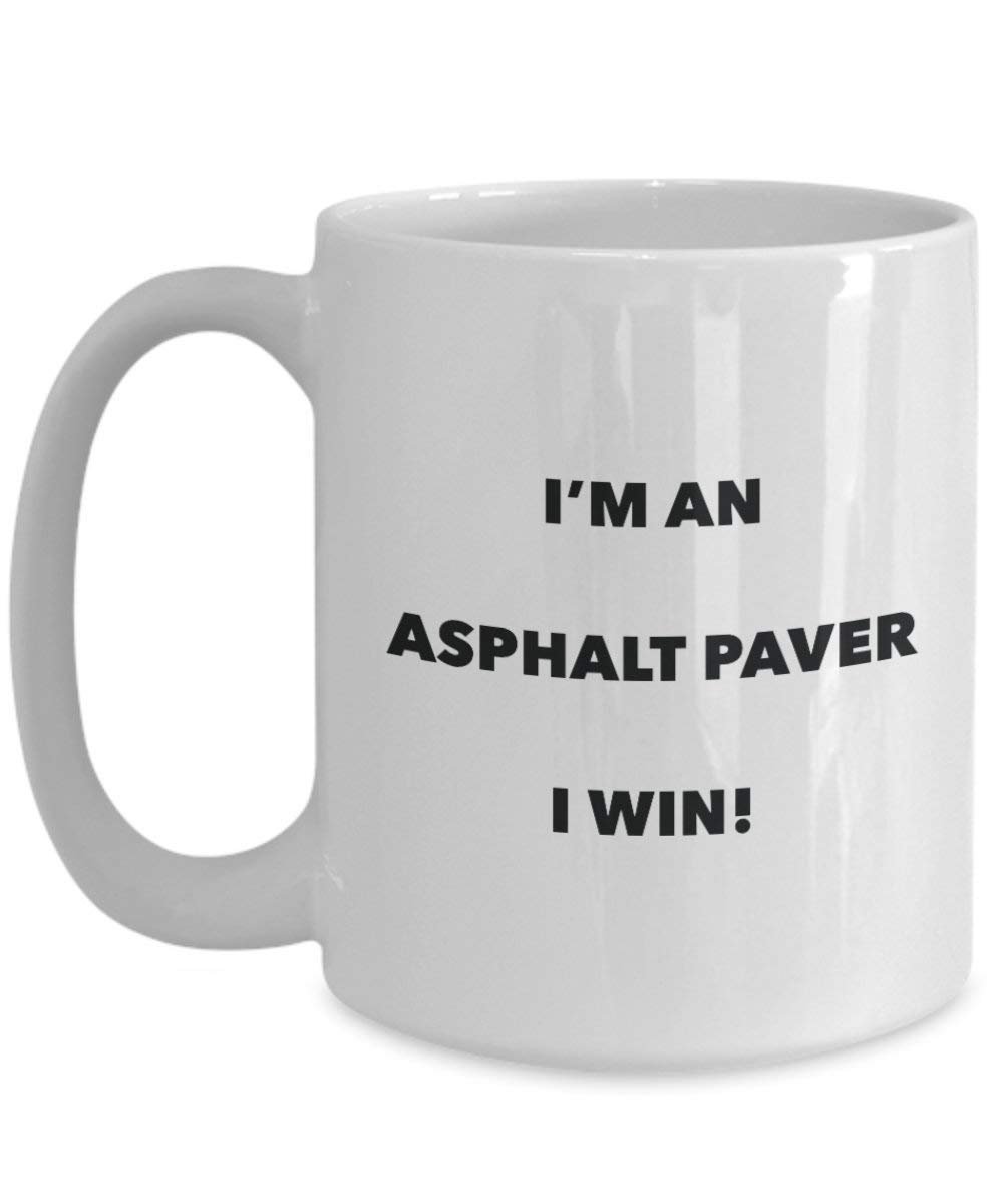 Asphalt Paver Mug - I'm an Asphalt Paver I win! - Funny Coffee Cup - Novelty Birthday Christmas Gag Gifts Idea